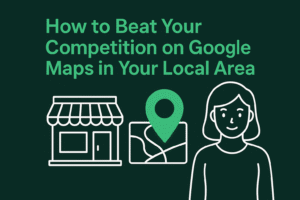 How to Beat Your Competition on Google Maps in Your Local Area.
